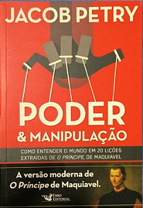 Poder & Manipulação: A Versão Moderna de O Príncipe de Maquiavel - Jacob Petry