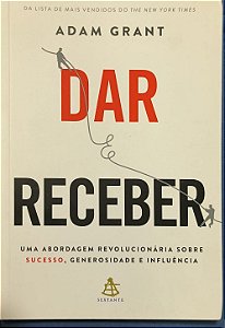 Dar e Receber: Uma abordagem revolucionária sobre sucesso, generosidade e influência - Adam Grant