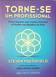 ​​​​​​​Torne-se um profissional: Como superar seus limites internos e triunfar nas batalhas da vida - Steven Pressfield
