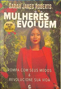 Mulheres Evoluem: Rompa com Seus Medos e Revolucione sua Vida - Sarah Jakes Roberts
