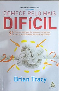 Comece pelo mais difícil - Brian Tracy