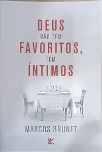 Deus Não Tem Favoritos, Tem Íntimos - Marcos Brunet