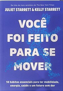 Você foi feito para se mover -  Juliet Starrett e Kelly Starrett