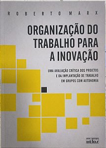 ​​​​​​​Organização do Trabalho para a Inovação -  Roberto Marx