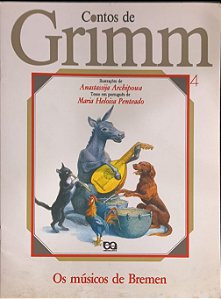 Contos de Grimm: Os Músicos de Brême -  Irmãos Grimm e adaptado/traduzido por Maria Heloísa Penteado