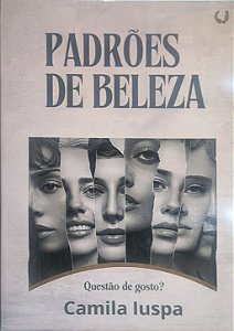 Padrões de Beleza: Questão de Gosto? - Camila Iuspa