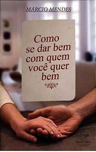 Como se dar bem com quem você quer bem - Márcio Mendes (marcas)