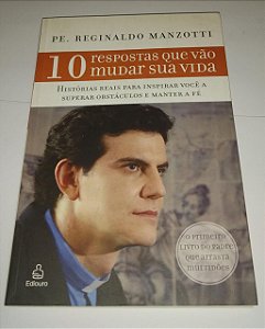 10 Respostas que vão mudar sua vida - Pe. Reginaldo Manzotti