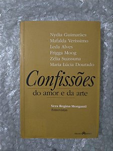 Confissões do Amor e da Arte - Vera Regina Morgani