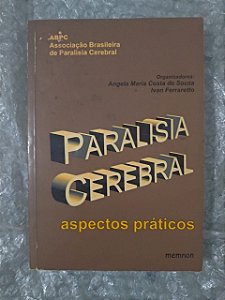 Paralisia Cerebral - Aspectos Práticos - Angela Maria Costa de Souza e Ivan Ferraretto