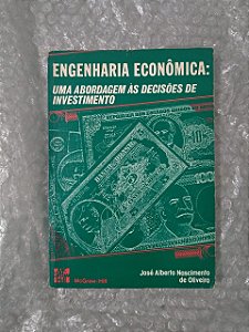 Engenharia Econômica Uma Abordagem às Decisões de Investimento - José Alberto Nascimento de Oliveira