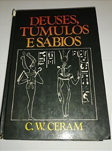 Deuses, túmulos e sábios - C. W. Ceram