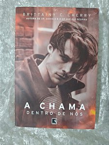 A Chama Dentro de Nós - Brittainy C. Cherry