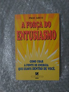 A Força do Entusiasmo - Prof. Gretz