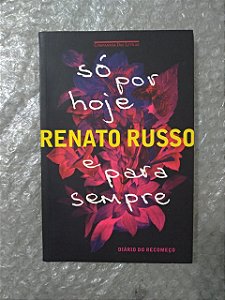 Só Por Hoje e Para Sempre - Renato Russo