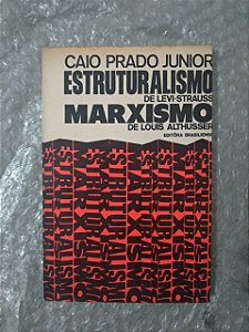 Estruturalismo de  Levi-Strauss e Marxismo de Louis  Althusser - Caio Prado Junior