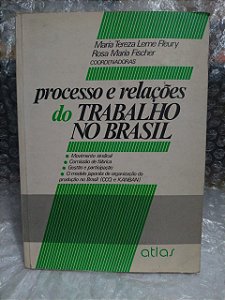 Processo e relações do Trabalho no Brasil - Maria Tereza Leme Fleury e Rosa Maria Fischer