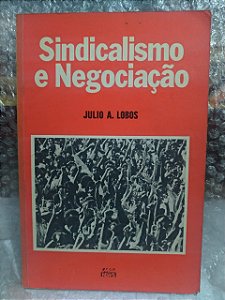 Sindicalismo e Negociação - Julio A. Lobos