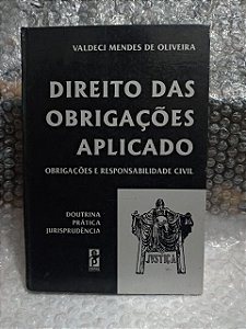 Direito das Obrigações Aplicado - Valdeci Mendes de Oliveira