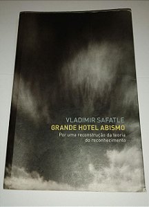 Grande Hotel Abismo - Vladimir Safatle - Por uma reconstrução da teoria do reconhecimento