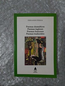 Poemas Dramáticos, Poemas Ingleses, Poemas Franceses e Pemas Traduzidos - Fernando Pessoa