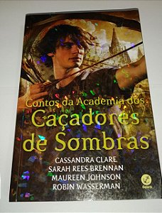 Contos da academia dos Caçadores de Sombras - Cassandra Clare
