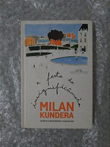 A Festa da Insignificância - Milan Kundera