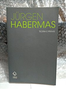 Teoria e Práxis: Estudo de Filosofia Social - Jürgen Habermas