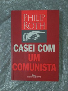 Casei com um Comunista - Philip Roth