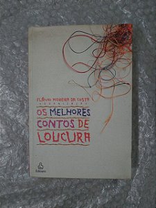 Os Melhores Contos de Loucura - Flávio Moreira da Costa (Org.)