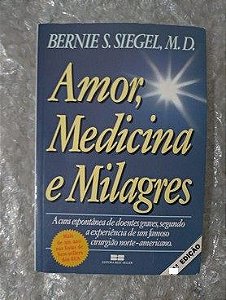 Amor, Medicina e Milagres - Bernies S. Siegel, M. D.