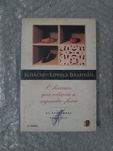 O Homem que Odiava a Segunda-Feira - Ignácio de Loyola Brandão