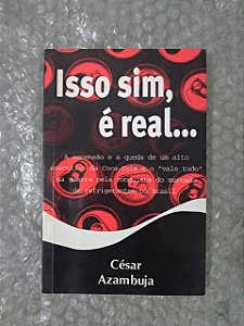 Isso Sim, é real... - César Azambuja