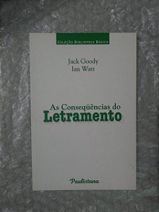 As Conseqüencias do Letramento - Jack Goody  e Ian Watt