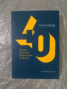 40 Anos de Direito Empresarial no Brasil - Tozzini Freire