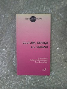 Cultura, Espaço e o Urbano - Roberto Lobato Corrêa E Zeny Rosendahl