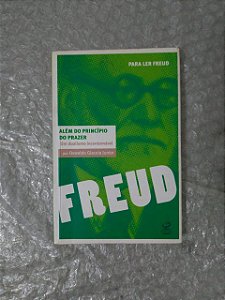 Para Ler Freud: Além do Principio do Prazer - Oswaldo Giacoia Junior