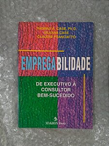 Empregabilidade - Thomas A. Case, Silvana Case E Claudir Franciatto