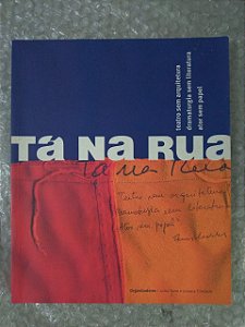 Tá Na Rua - Teatro sem Arquitetura Dramaturgia Sem Literatura Ator sem Papel