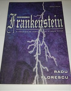 Em busca de Frankenstein - O monstro de Mary shelley e seus mitos - Radu Florescu