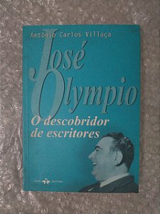 José Olympio O descobridor de Escritores - Antônio Carlos Villaça