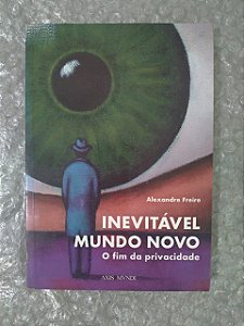Inevitável Mundo Novo - Alexandre Freire