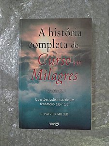A História Completa do Curso em Milagres - D. Patrick Miller