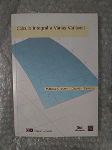 Cálculo Integral a Várias Variáveis - Marcos Craizer e Geovan Tavares