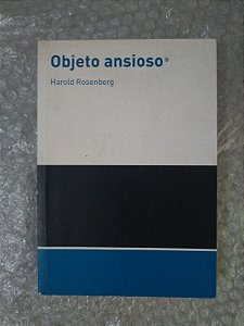 Objeto Ansioso - Harold Rosenberg (Cosac Naify)
