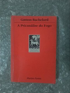 A Psicanálise do Fogo - Gaston Bachelard