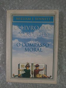 O Livro das Virtudes II - O Compasso Moral - William J. Bennetti