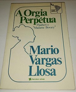 A orgia perpétua - Mario Vargas Llosa