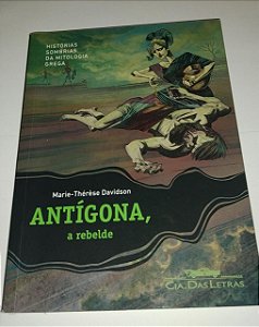 Antígona, a rebelde - Marie Therese Davidson - Histórias sombrias da mitologia
