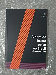 A Hora do Teatro Épico no Brasil - Iná Camargo Costa